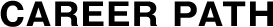 CAREER PATH