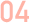 04